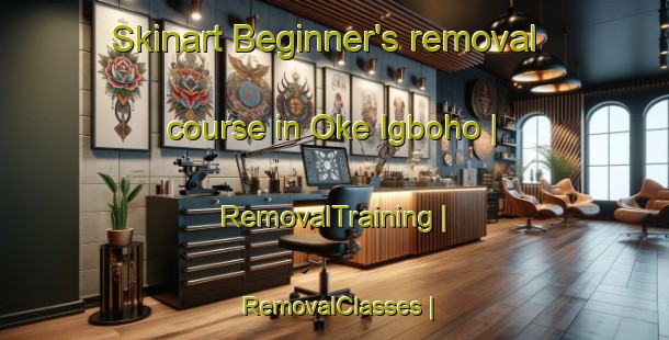 Skinart Beginner's removal course in Oke Igboho | RemovalTraining | RemovalClasses | SkinartTraining-Nigeria